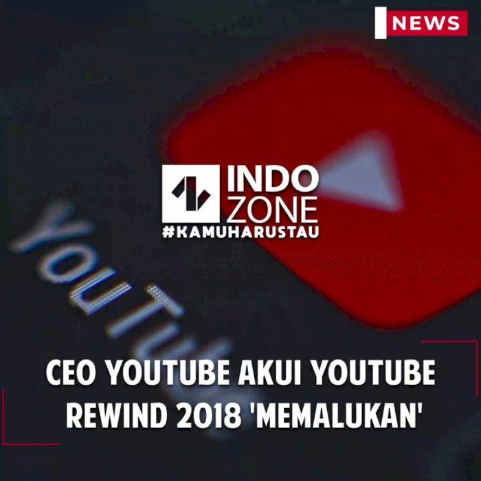 CEO YouTube Akui YouTube Rewind 2018 'Memalukan'