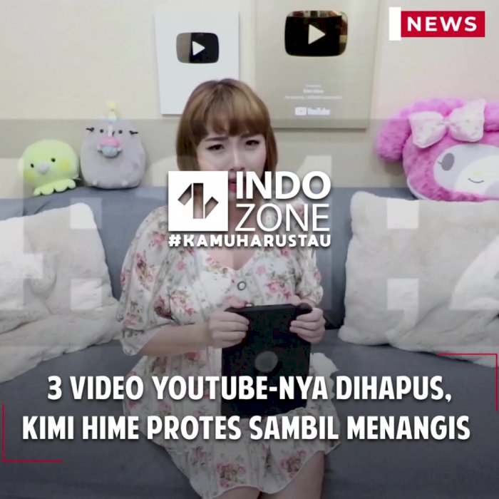 3 Video YouTube-nya Dihapus,  Kimi Hime Protes Sambil Menangis