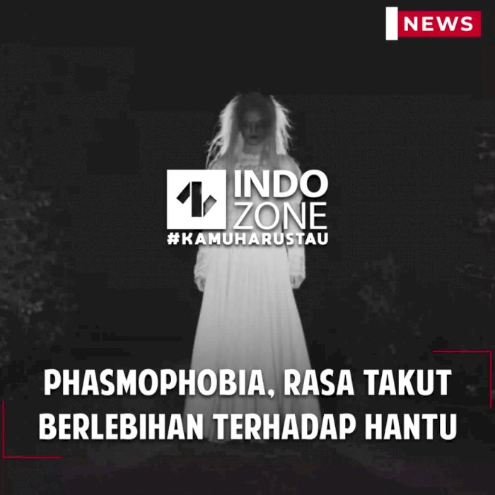 Phasmophobia, Rasa Takut Berlebihan Terhadap Hantu