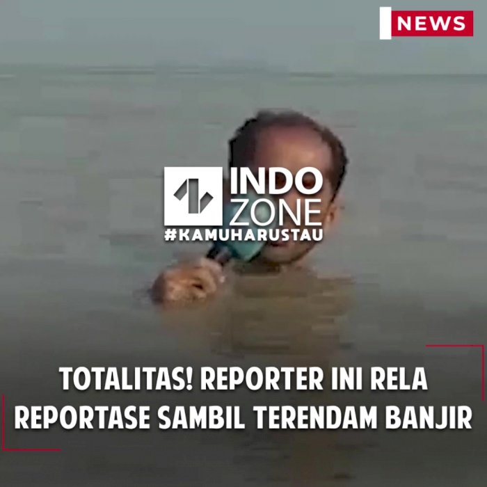 Totalitas! Reporter Ini rela Reportase Sambil Terendam Banjir