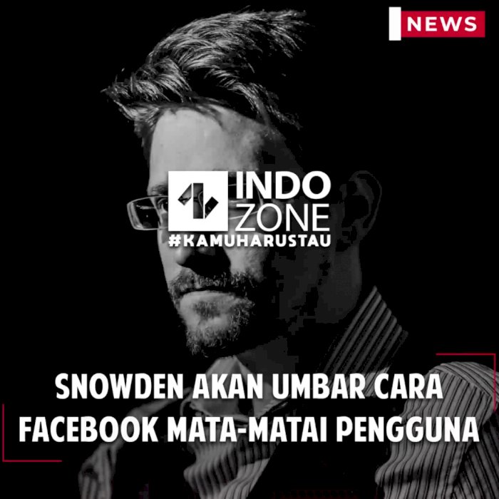 Snowden Akan Umbar Cara Facebook Mata-matai Pengguna