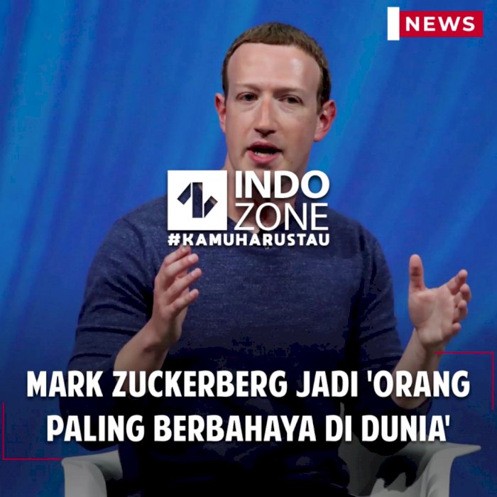 Mark Zuckerberg Jadi 'Orang Paling Berbahaya di Dunia'