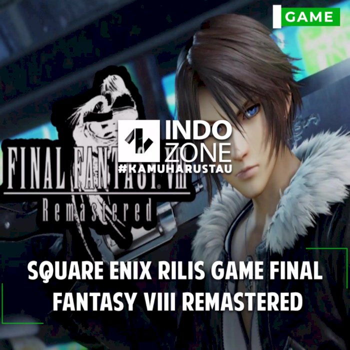 Square Enix Rilis Game Final  Fantasy VIII Remastered