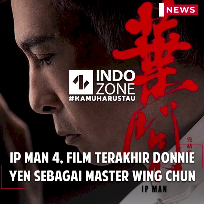 Ip Man 4, Film Terakhir Donnie Yen Sebagai Master Wing Chun