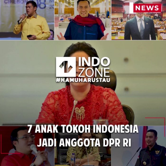 7 Anak Tokoh Indonesia Jadi Anggota DPR RI