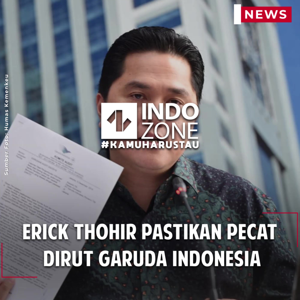 Erick Thohir Pastikan Pecat Dirut Garuda Indonesia | Indozone.id