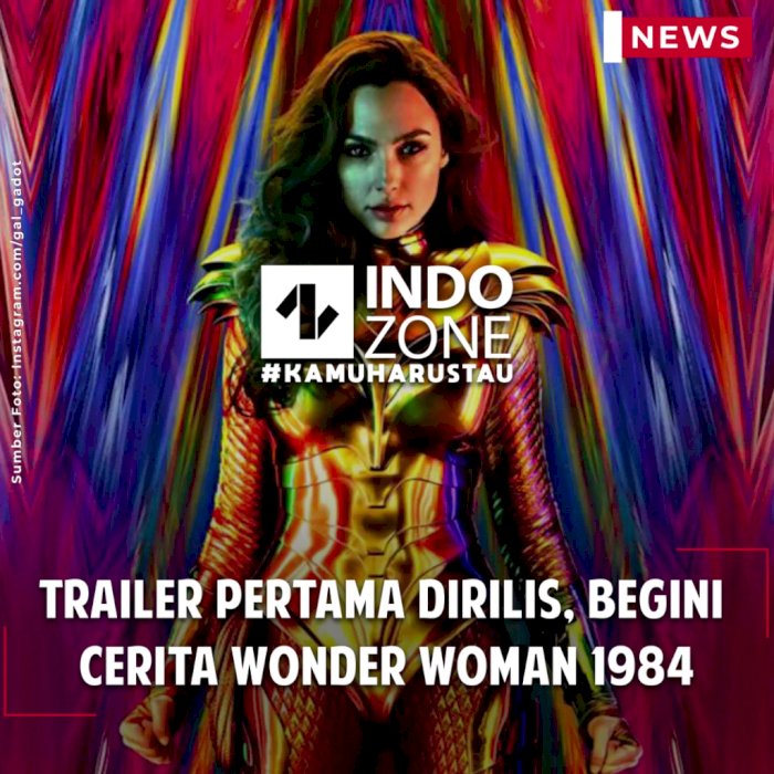 Trailer Pertama Dirilis, Begini Cerita Wonder Woman 1984