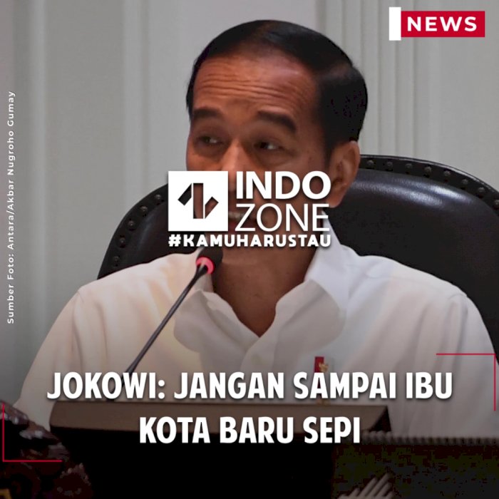 Jokowi: Jangan Sampai Ibu Kota Baru Sepi