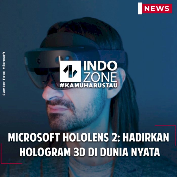 Microsoft Hololens 2: Hadirkan Hologram 3D di Dunia Nyata