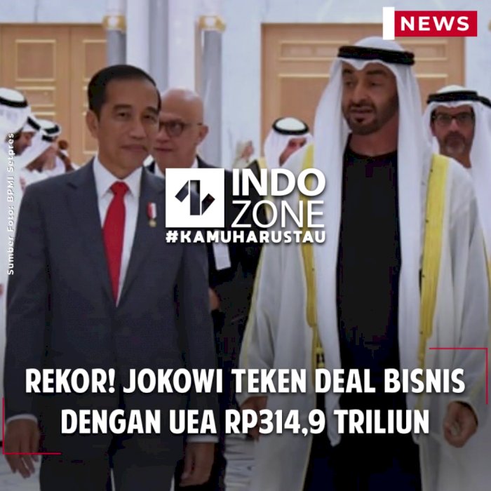 Rekor! Jokowi Teken Deal Bisnis dengan UEA Rp314,9 Triliun