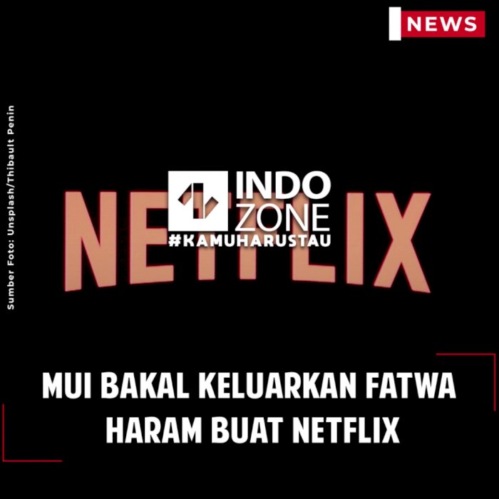MUI Bakal Keluarkan Fatwa Haram Buat Netflix