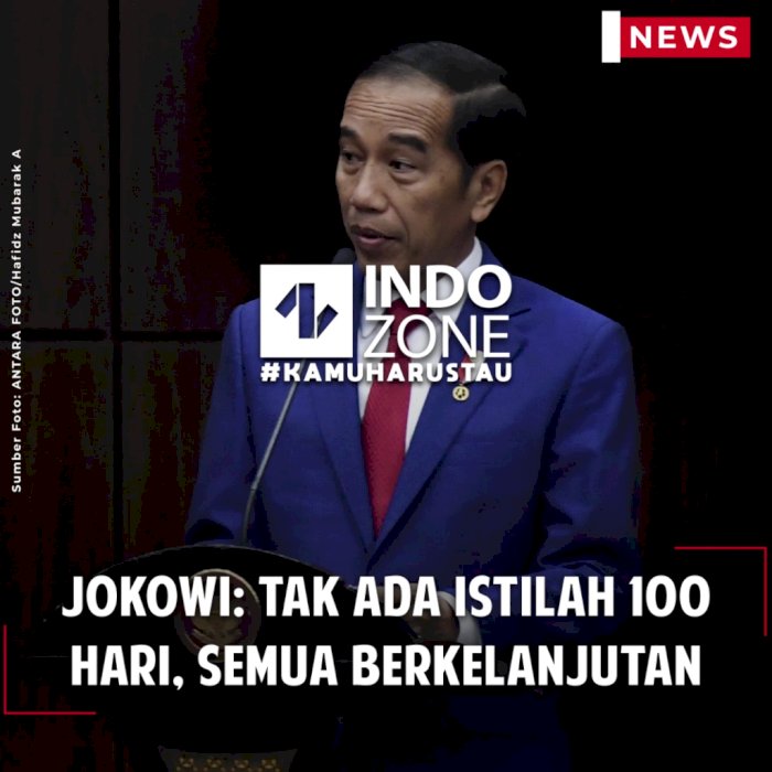 Jokowi: Tak Ada Istilah 100 Hari, Semua Berkelanjutan