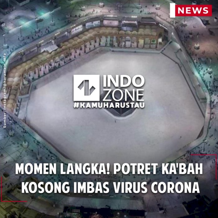 Momen Langka! Potret Ka'bah Kosong Imbas Virus Corona