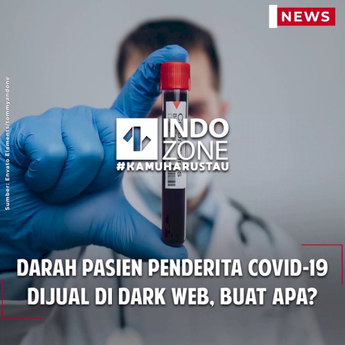 Darah Pasien Penderita COVID-19 Dijual di Dark Web, Buat Apa?