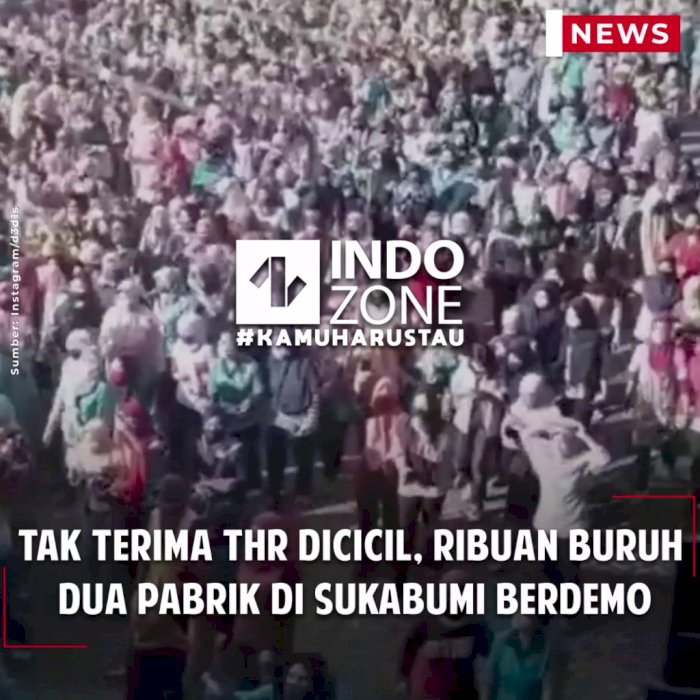 Tak Terima THR Dicicil, Ribuan Buruh Dua Pabrik di Sukabumi Berdemo