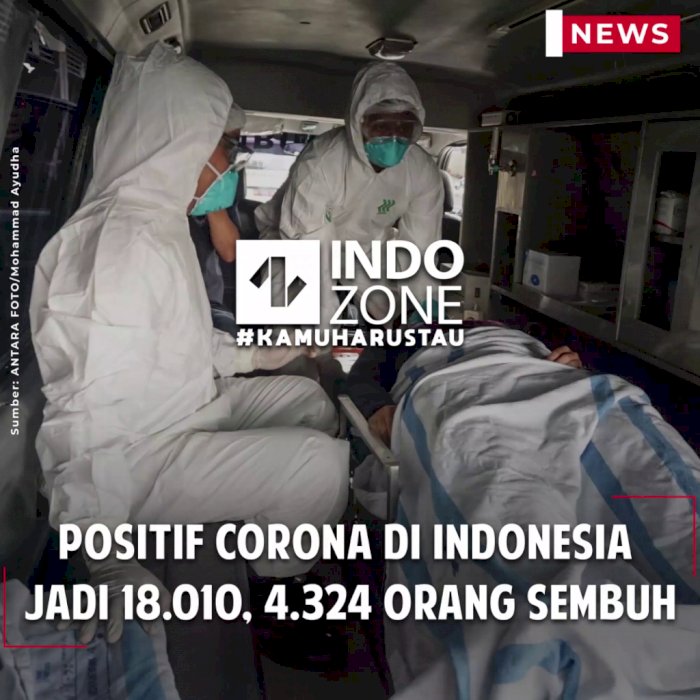 Positif Corona di Indonesia Jadi 18.010, 4.324 Orang Sembuh