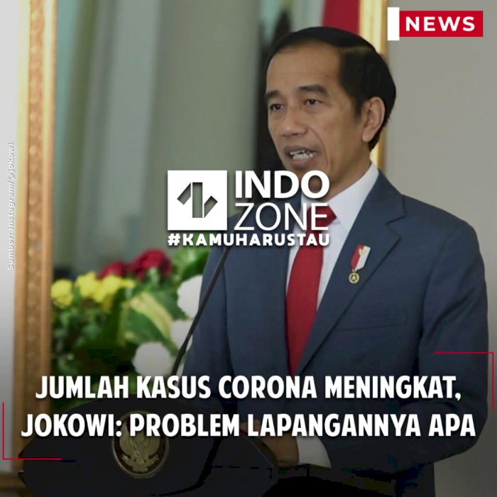 Jumlah Kasus Corona Meningkat, Jokowi: Problem Lapangannya Apa