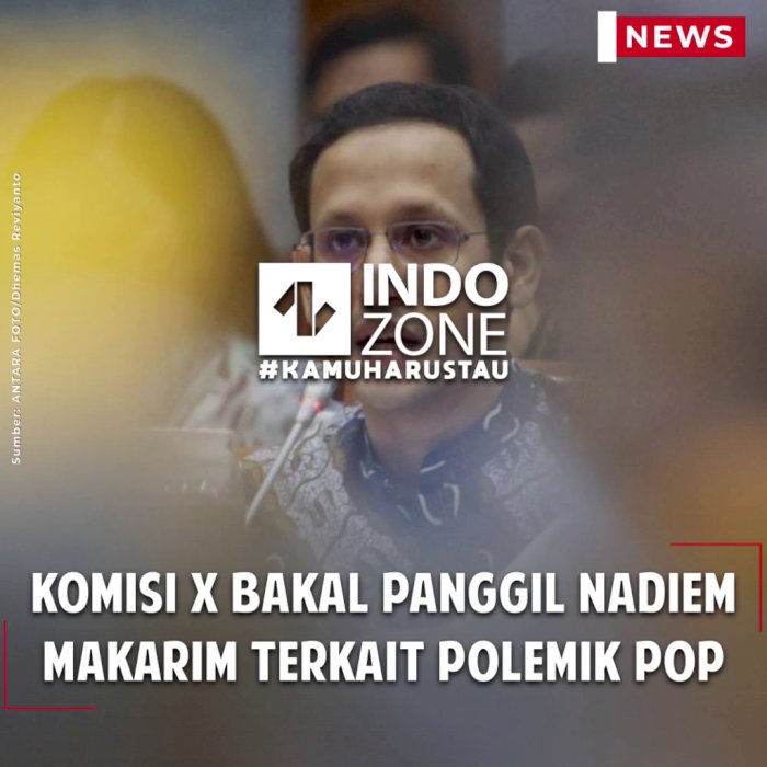 Komisi X Bakal Panggil Nadiem Makarim Terkait Polemik POP