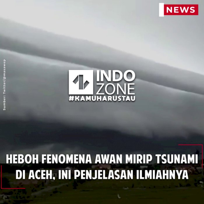 Heboh Fenomena Awan Mirip Tsunami di Aceh, Ini Penjelasan Ilmiahnya