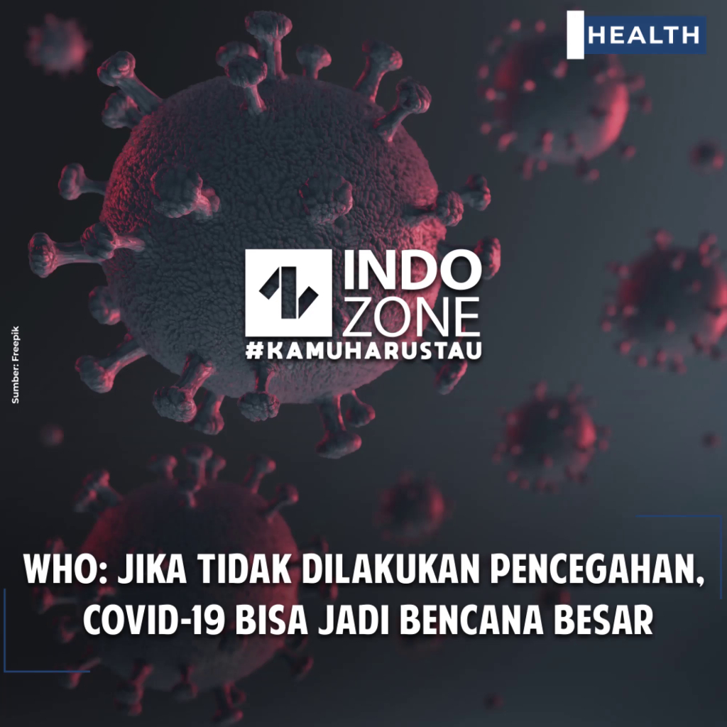 WHO: Jika Tidak Dilakukan Pencegahan, Covid-19 Bisa Jadi Bencana Besar ...