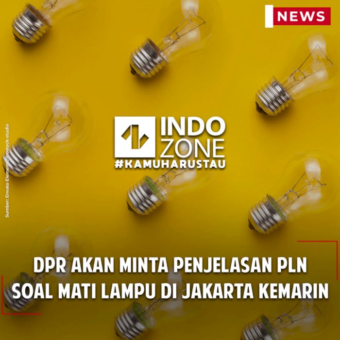 DPR akan Minta Penjelasan PLN Soal Mati Lampu di Jakarta Kemarin
