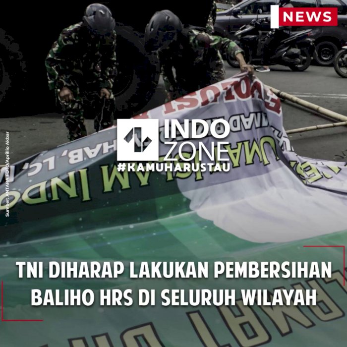 TNI Diharap Lakukan Pembersihan Baliho HRS di Seluruh Wilayah