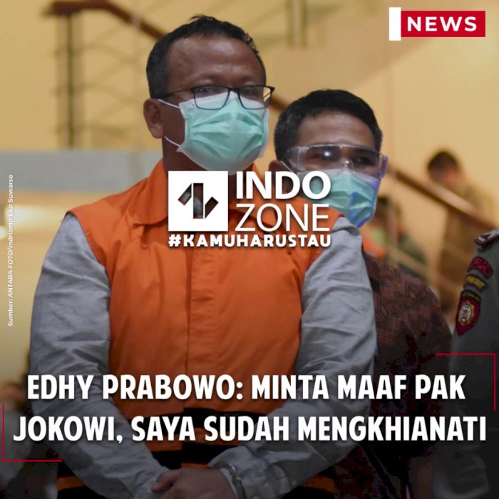 Edhy Prabowo: Minta Maaf Pak Jokowi, Saya Sudah Mengkhianati