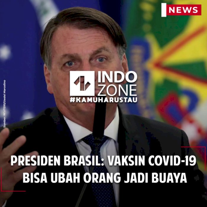 Presiden Brasil: Vaksin COVID-19  Bisa Ubah Orang Jadi Buaya