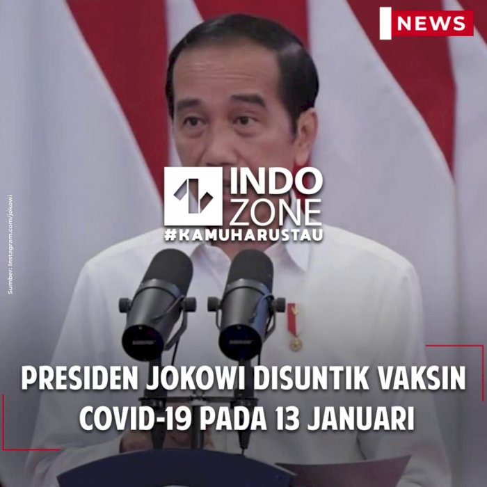 Presiden Jokowi Disuntik Vaksin  Covid-19 pada 13 Januari