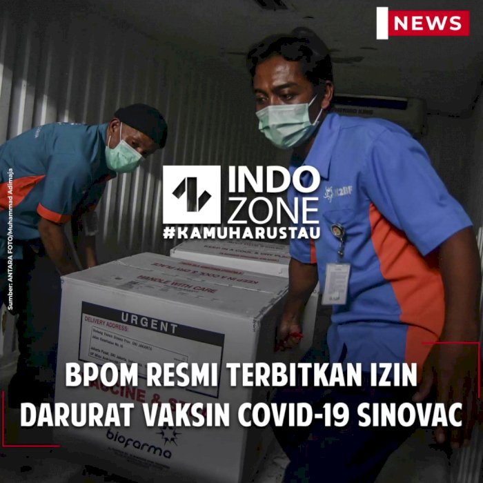 BPOM Resmi Terbitkan Izin Darurat Vaksin Covid-19 Sinovac