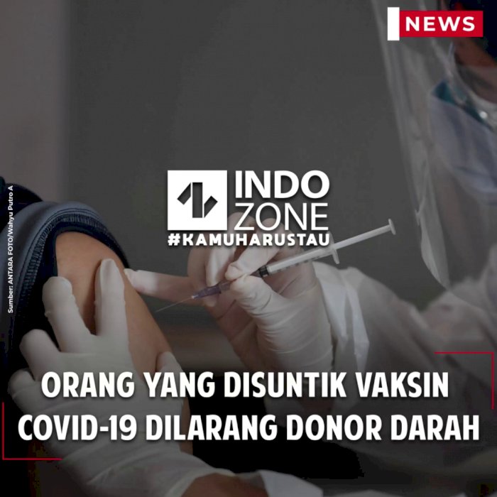 Orang yang Disuntik Vaksin Covid-19 Dilarang Donor Darah