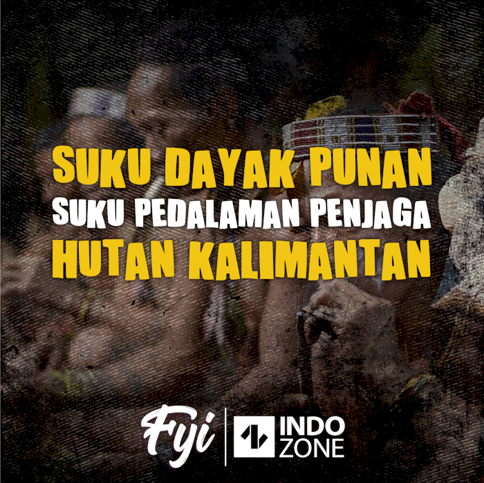 Suku Dayak Punan, Suku Pedalaman Penjaga Hutan Kalimantan