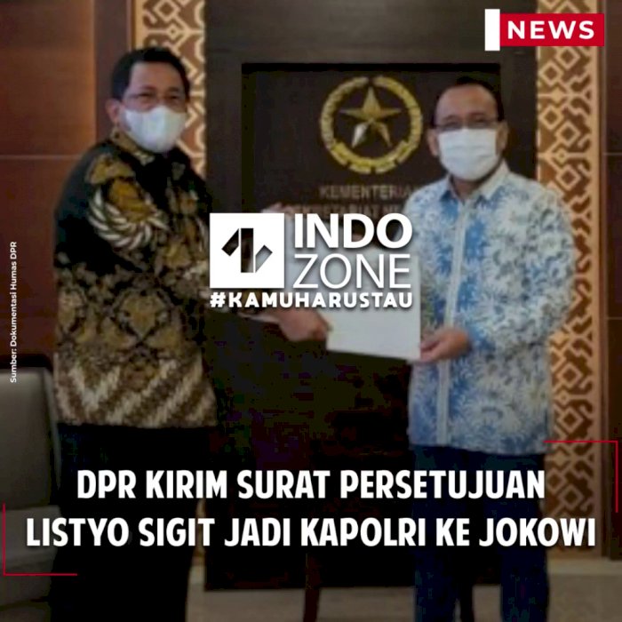 DPR Kirim Surat Persetujuan Listyo Sigit Jadi Kapolri ke Jokowi