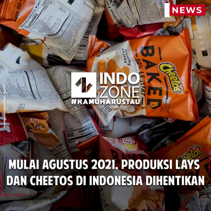 Mulai Agustus 2021, Produksi Lays  dan Cheetos di Indonesia Dihentikan