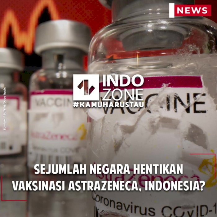 Sejumlah Negara Hentikan Vaksinasi AstraZeneca, Indonesia?