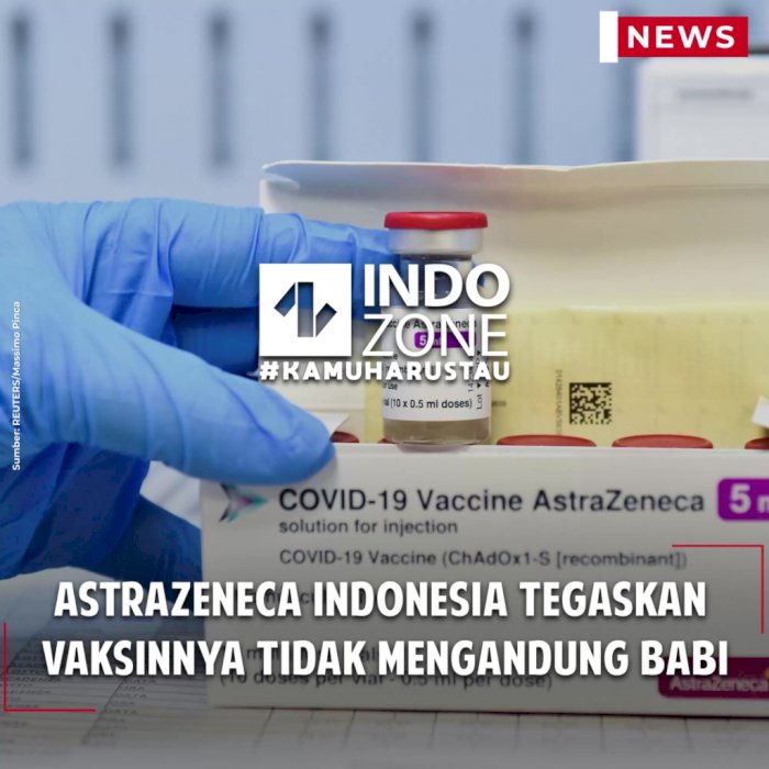AstraZeneca Indonesia Tegaskan Vaksinnya Tidak Mengandung Babi