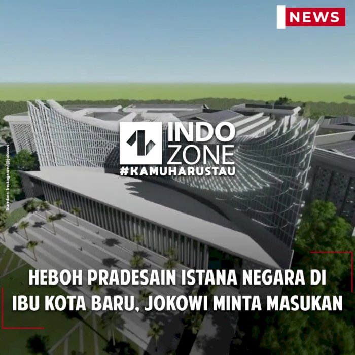 Heboh Pradesain Istana Negara di Ibu Kota Baru, Jokowi Minta Masukan