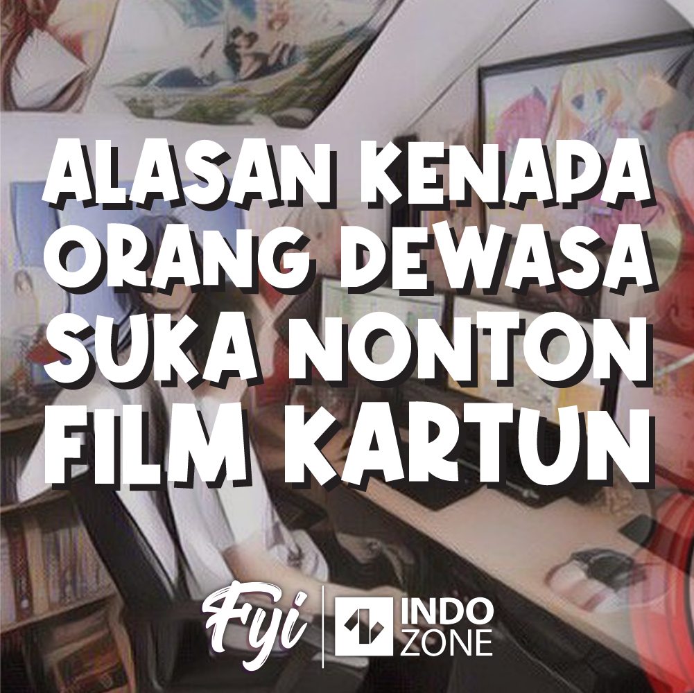 Alasan Orang Dewasa Suka Nonton Film Kartun Indozoneid 