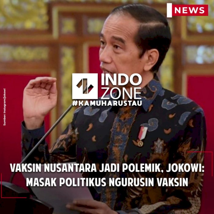Vaksin Nusantara Jadi Polemik, Jokowi: Masak Politikus Ngurusin Vaksin