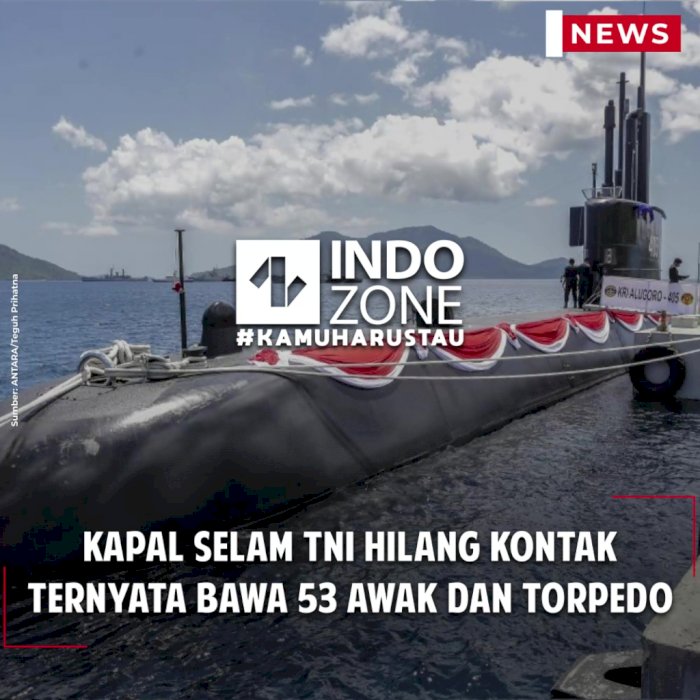 Kapal Selam TNI Hilang Kontak Ternyata Bawa 53 Awak dan Torpedo