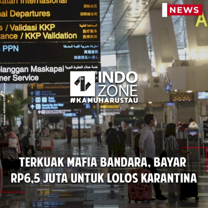 Terkuak Mafia Bandara, Bayar Rp6,5 Juta untuk Lolos Karantina