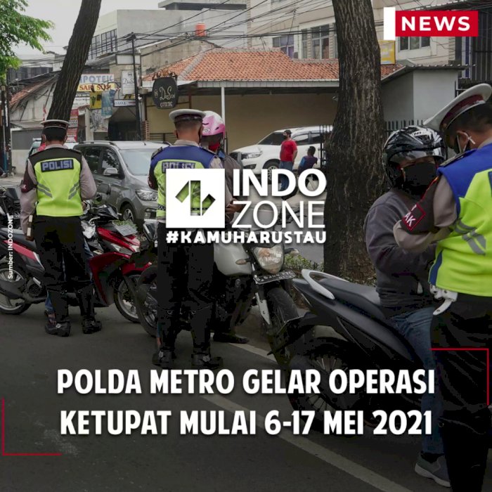 Polda Metro Gelar Operasi Ketupat Mulai 6-17 Mei 2021