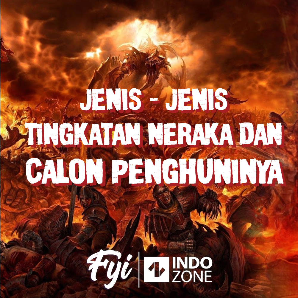 Jenis - Jenis Tingkatan Neraka Dan Calon Penghuninya | Indozone.id