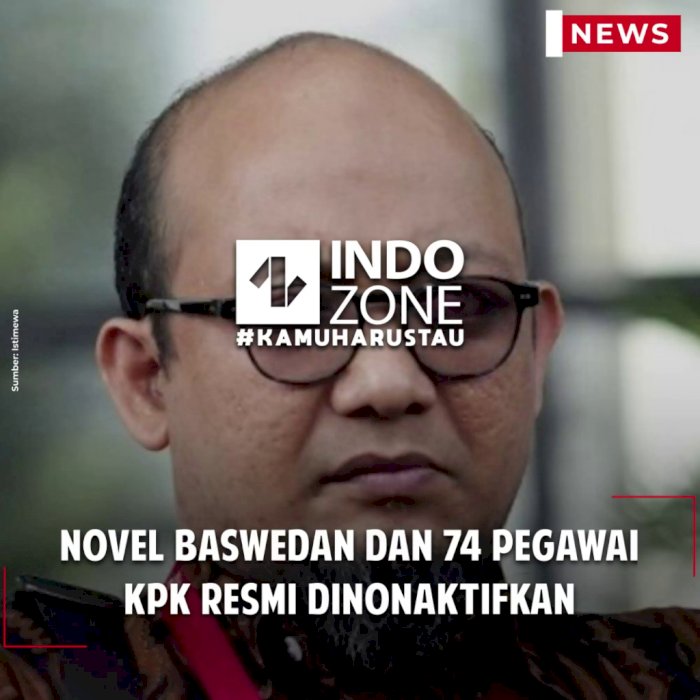 Novel Baswedan dan 74 Pegawai KPK Resmi Dinonaktifkan