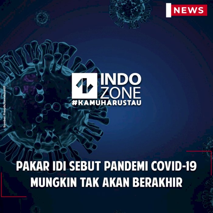Pakar IDI Sebut Pandemi COVID-19 Mungkin Tak Akan Berakhir