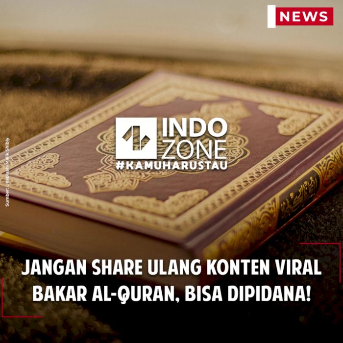 Jangan Share Ulang Konten Viral Bakar Al-Quran, Bisa Dipidana!