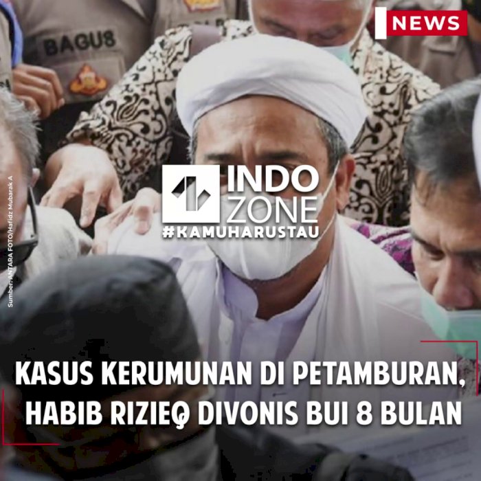 Kasus Kerumunan di Petamburan, Habib Rizieq Divonis Bui 8 Bulan