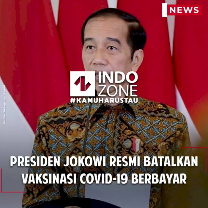 Presiden Jokowi Resmi Batalkan Vaksinasi COVID-19 Berbayar