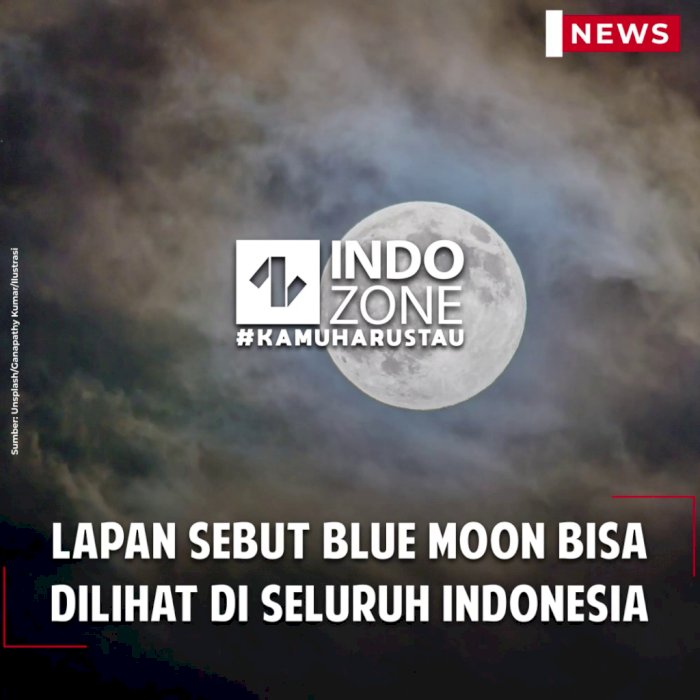 Lapan Sebut Blue Moon Bisa Dilihat di Seluruh Indonesia