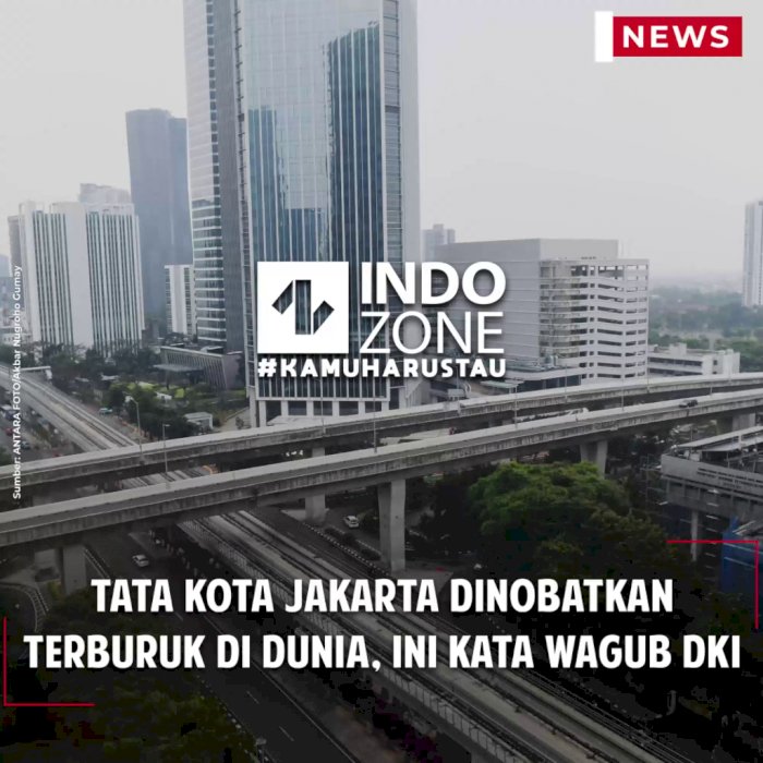 Tata Kota Jakarta Dinobatkan Terburuk di Dunia, Ini Kata Wagub DKI